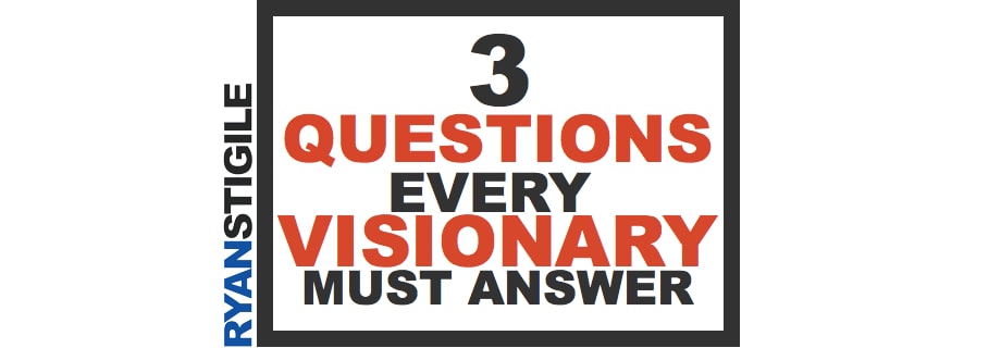 3 Questions Every Visionary Must Answer.002