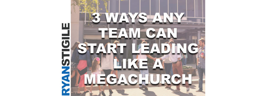 3 Ways Lead Like Megachurch